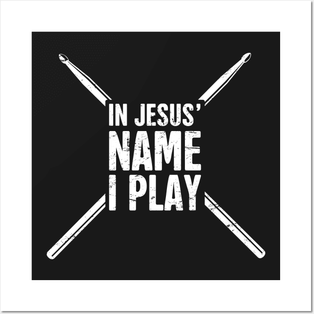 In Jesus Name I Play | Christian Musican Drummer Wall Art by MeatMan